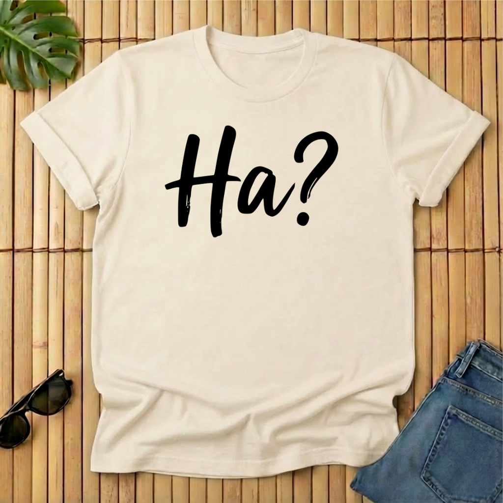 Ha?