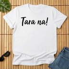 Tara na!