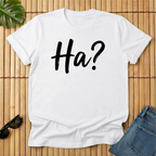 Ha?