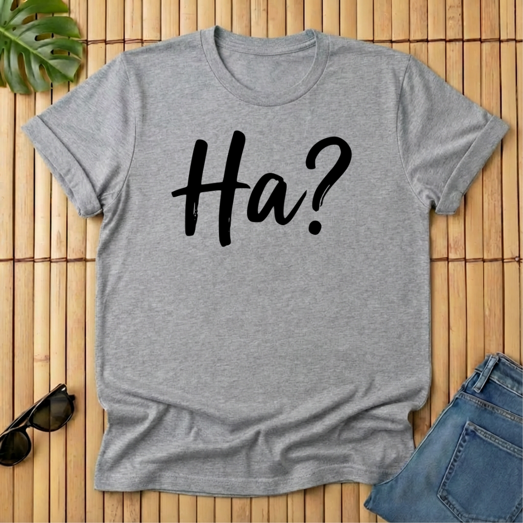 Ha?