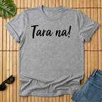 Tara na!