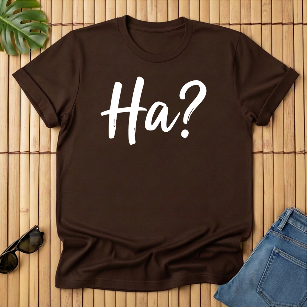 Ha?