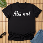Alis na!