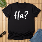 Ha?