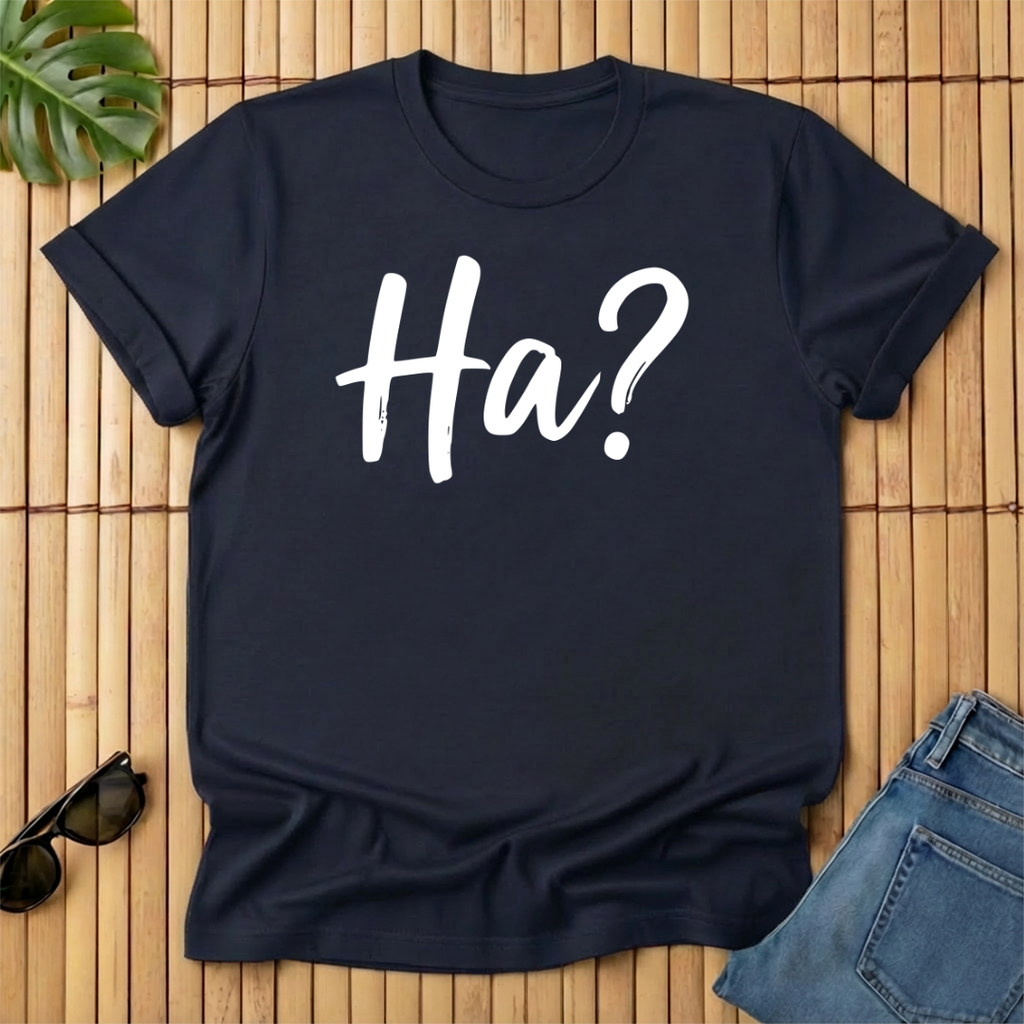 Ha?